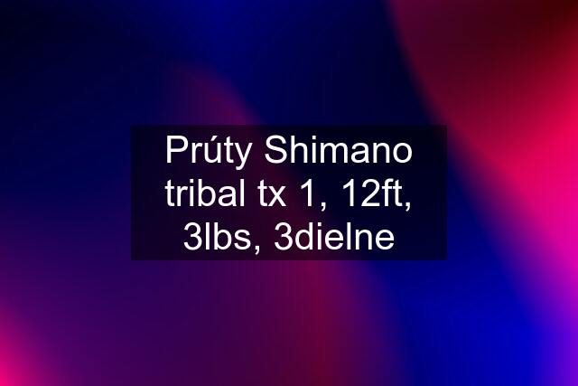 Prúty Shimano tribal tx 1, 12ft, 3lbs, 3dielne