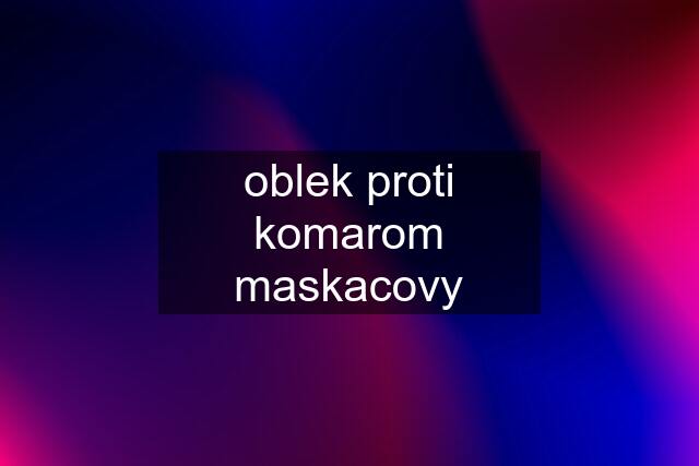 oblek proti komarom maskacovy