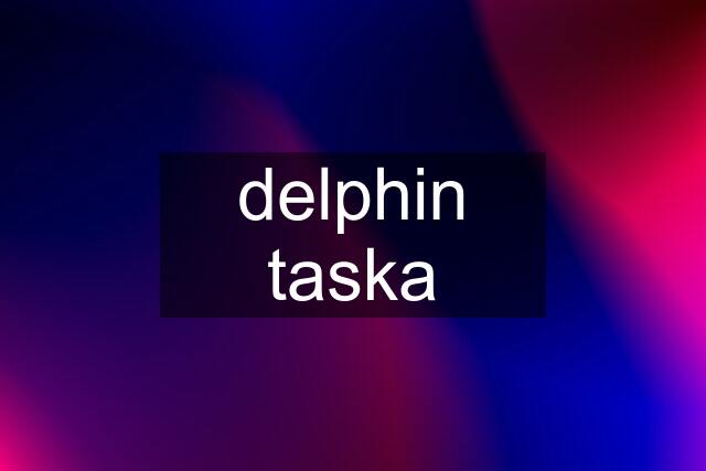 delphin taska