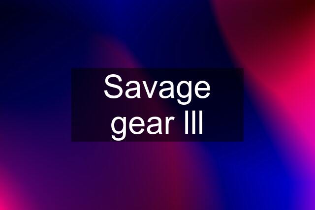 Savage gear lll