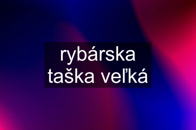 rybárska taška veľká