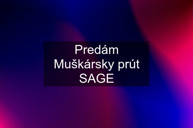 Predám Muškársky prút SAGE