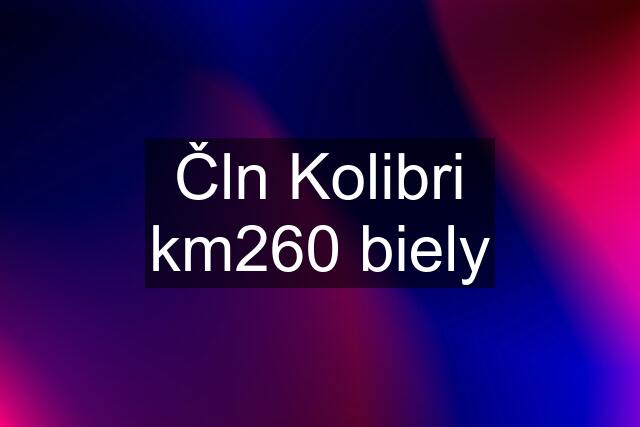 Čln Kolibri km260 biely