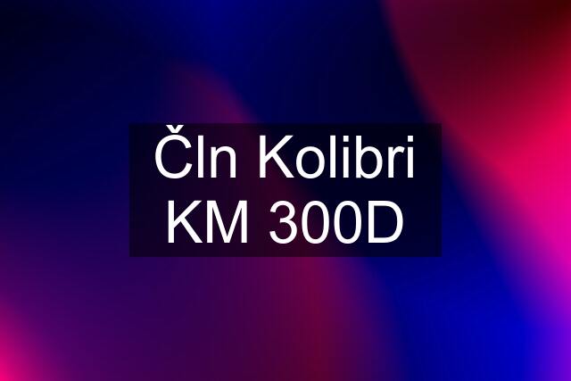 Čln Kolibri KM 300D