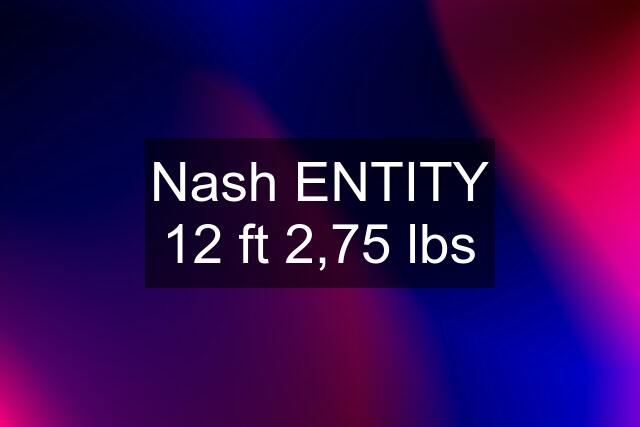 Nash ENTITY 12 ft 2,75 lbs