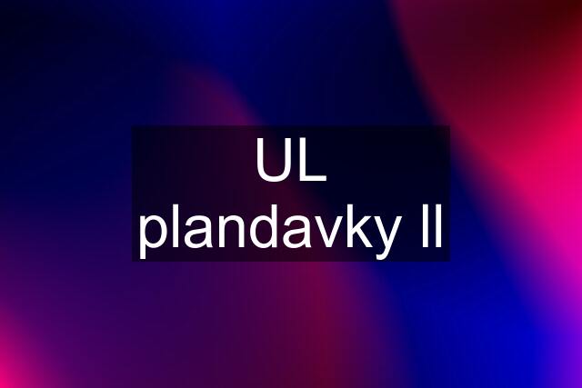 UL plandavky ll