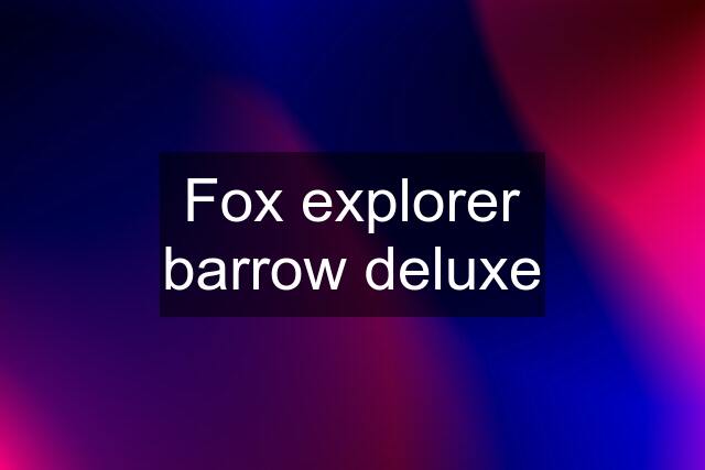 Fox explorer barrow deluxe