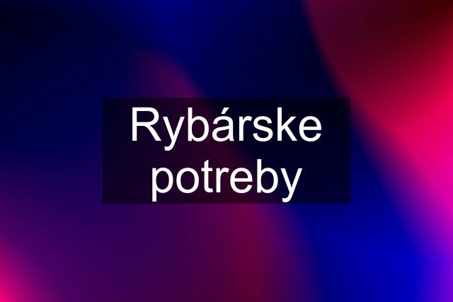 Rybárske potreby