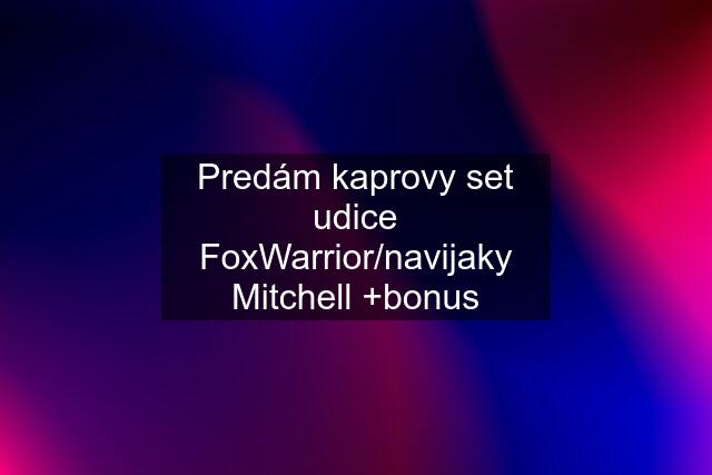 Predám kaprovy set udice FoxWarrior/navijaky Mitchell +bonus