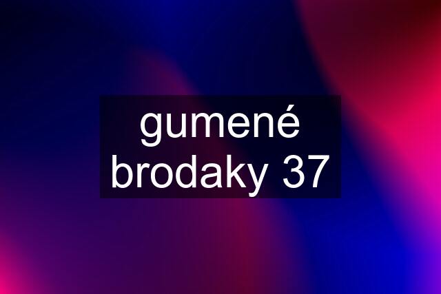 gumené brodaky 37