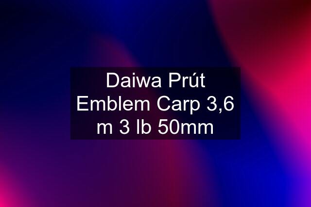 Daiwa Prút Emblem Carp 3,6 m 3 lb 50mm