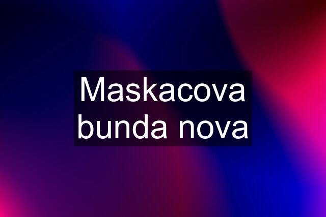 Maskacova bunda nova