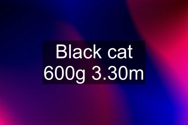 Black cat 600g 3.30m