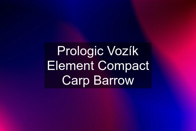 Prologic Vozík Element Compact Carp Barrow