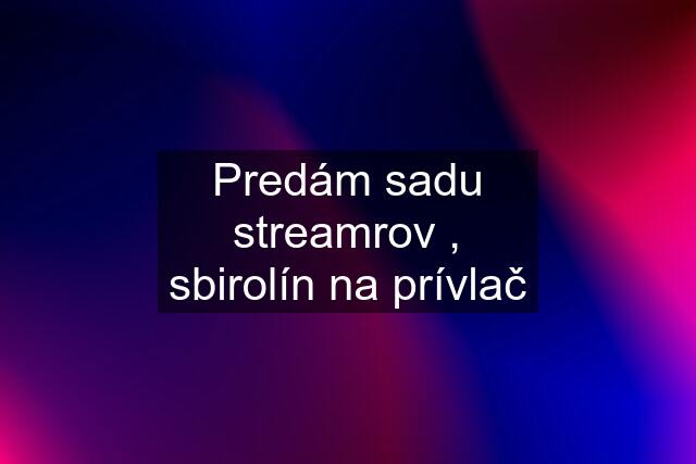 Predám sadu streamrov , sbirolín na prívlač