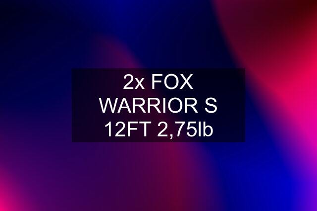 2x FOX WARRIOR S 12FT 2,75lb