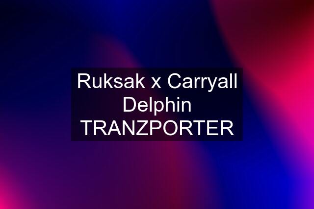 Ruksak x Carryall Delphin TRANZPORTER