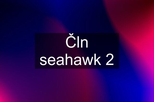 Čln seahawk 2