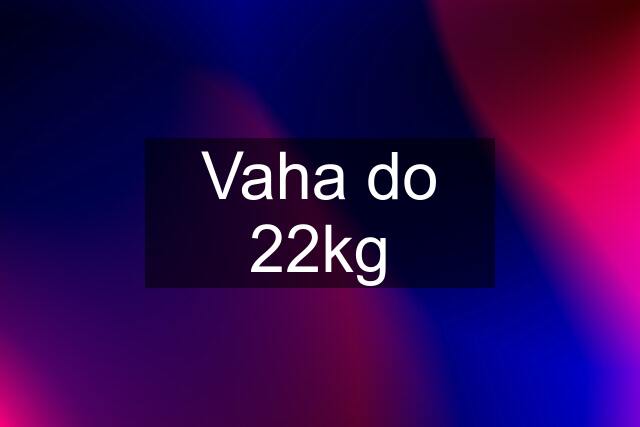 Vaha do 22kg