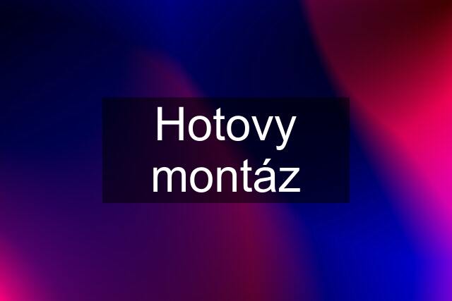 Hotovy montáz