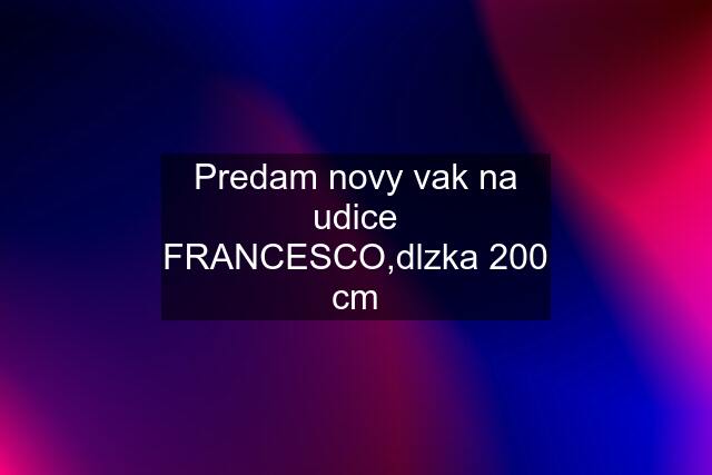 Predam novy vak na udice FRANCESCO,dlzka 200 cm