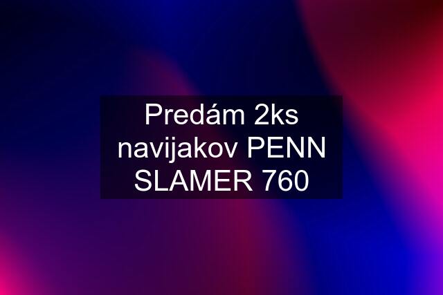 Predám 2ks navijakov PENN SLAMER 760