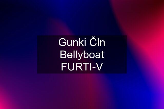 Gunki Čln Bellyboat FURTI-V