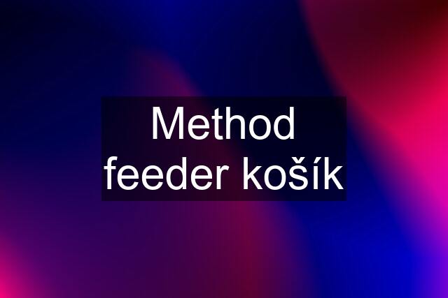 Method feeder košík