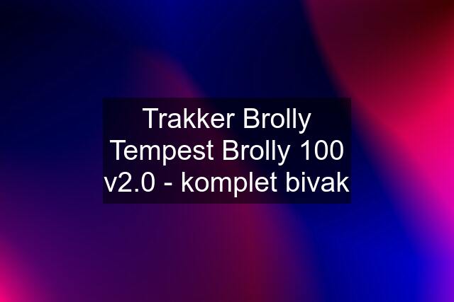 Trakker Brolly Tempest Brolly 100 v2.0 - komplet bivak