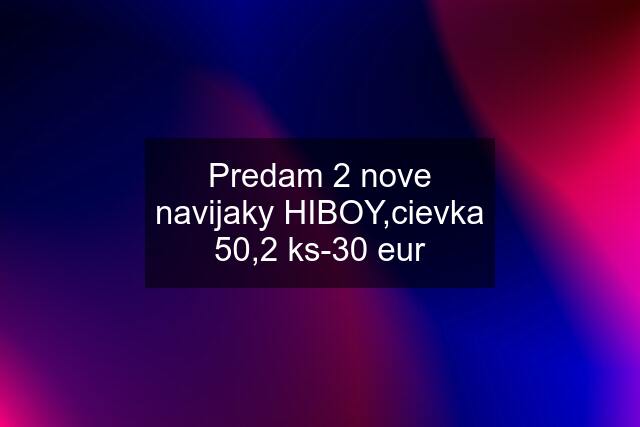 Predam 2 nove navijaky HIBOY,cievka 50,2 ks-30 eur