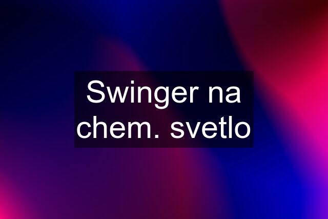 Swinger na chem. svetlo