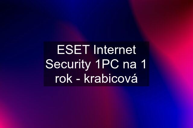 ESET Internet Security 1PC na 1 rok - krabicová