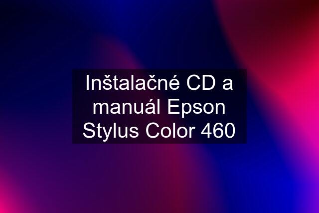 Inštalačné CD a manuál Epson Stylus Color 460