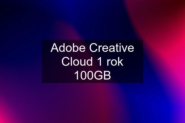 Adobe Creative Cloud 1 rok 100GB