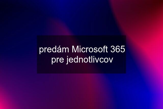 predám Microsoft 365 pre jednotlivcov