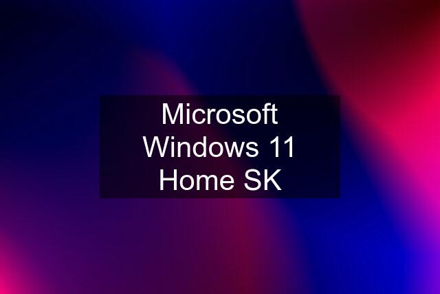 Microsoft Windows 11 Home SK