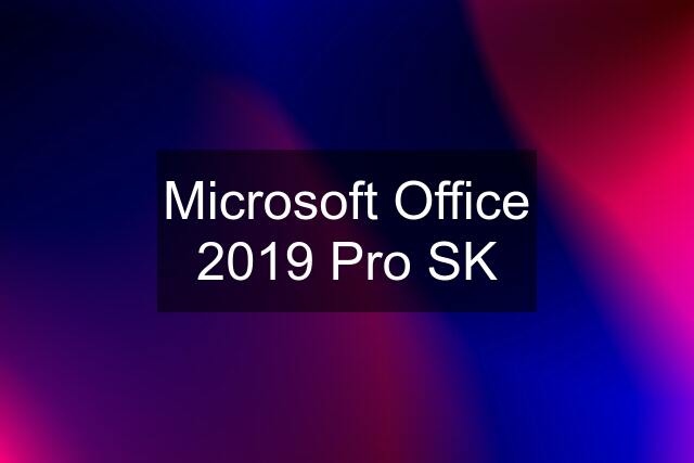 Microsoft Office 2019 Pro SK