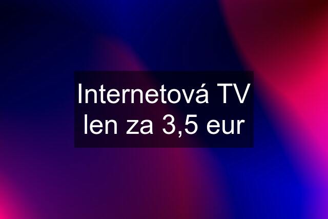 Internetová TV len za 3,5 eur