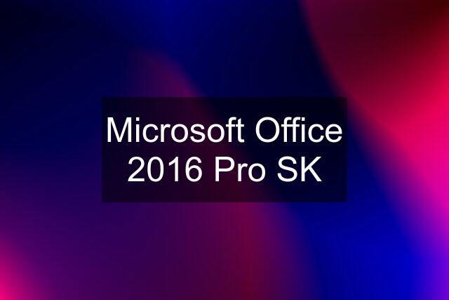 Microsoft Office 2016 Pro SK
