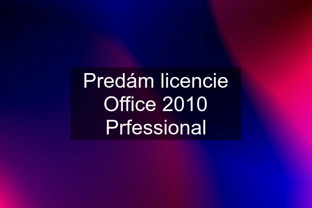 Predám licencie Office 2010 Prfessional