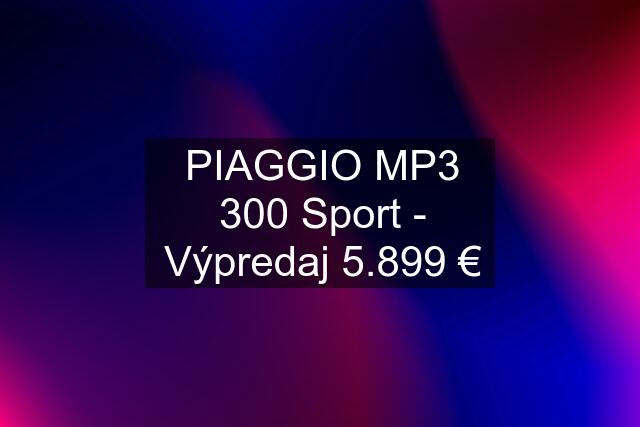 PIAGGIO MP3 300 Sport - Výpredaj 5.899 €