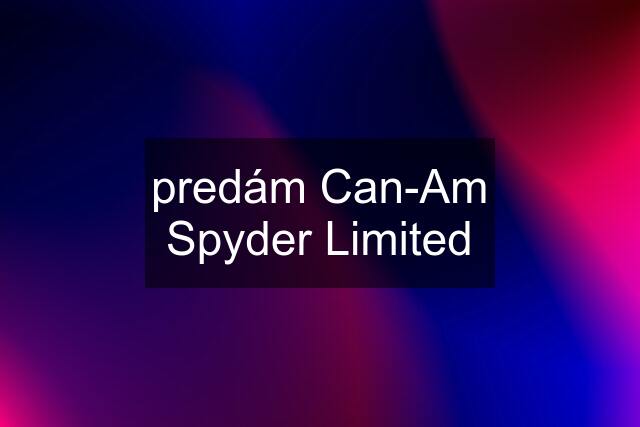 predám Can-Am Spyder Limited