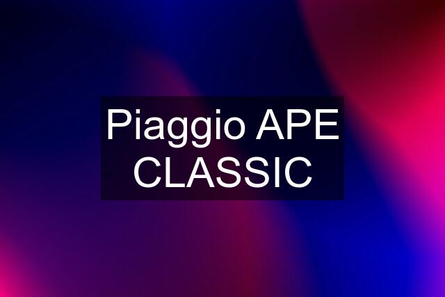 Piaggio APE CLASSIC