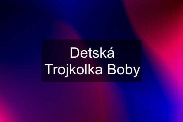 Detská Trojkolka Boby