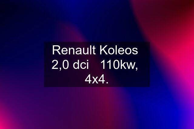 Renault Koleos  2,0 dci   110kw,  4x4.