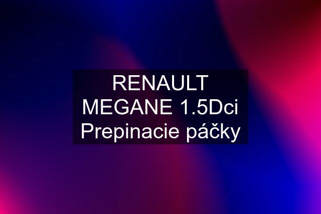 RENAULT MEGANE 1.5Dci Prepinacie páčky