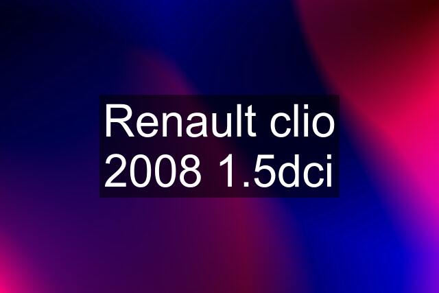 Renault clio 2008 1.5dci