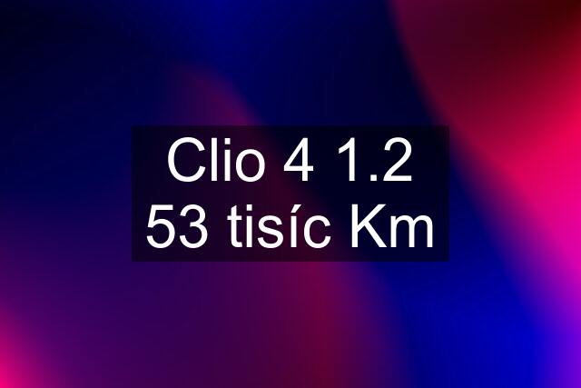 Clio 4 1.2 53 tisíc Km