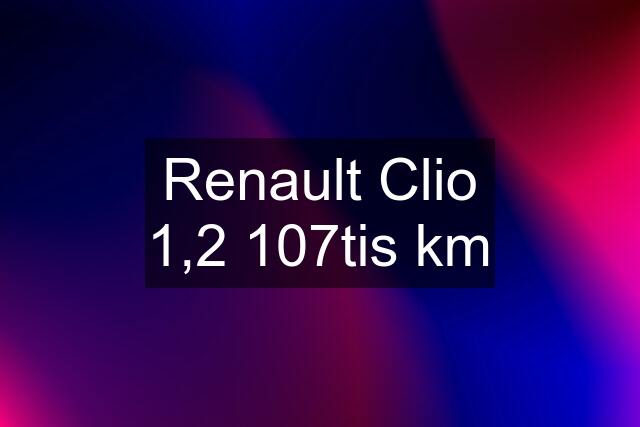 Renault Clio 1,2 107tis km