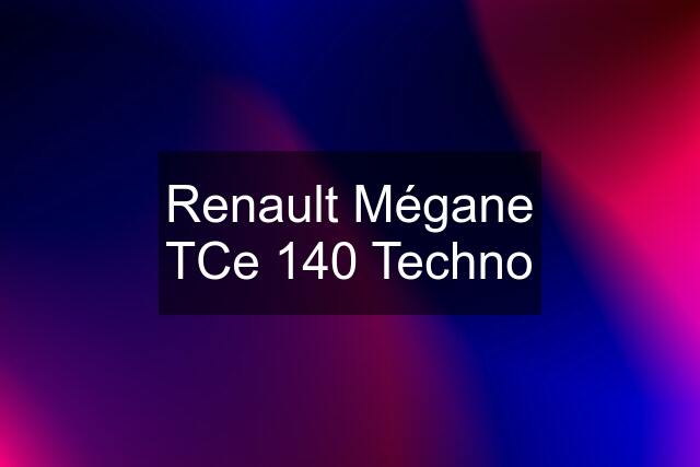 Renault Mégane TCe 140 Techno